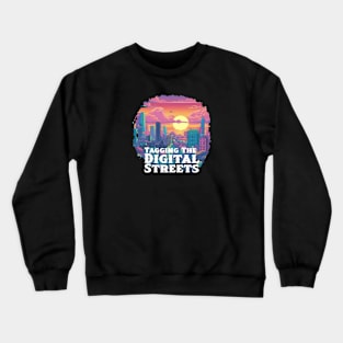 Tagging the Digital Streets Crewneck Sweatshirt